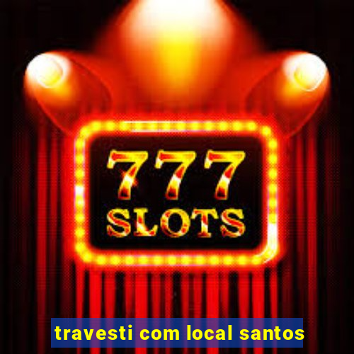 travesti com local santos